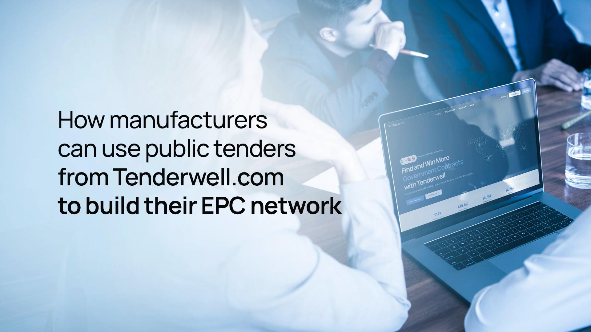 How manufacturers can use public tenders from Tenderwell.com to build their EPC network