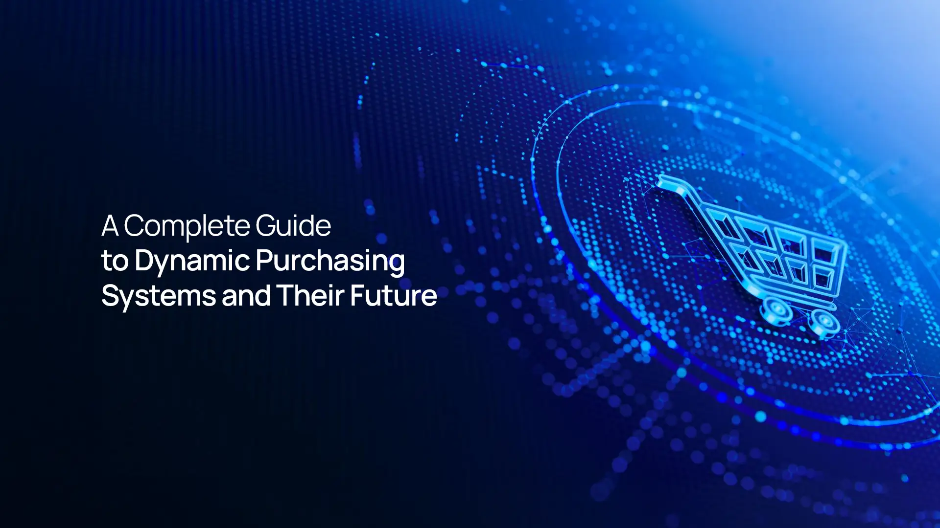 A Complete Guide to Dynamic Purchasing Systems and Their Future